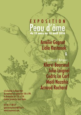 Exposition "Peau d'âme" avec collectif Körper, Lidia Kostanek et Amélie Gagnot à la galerie Le Rayon Vert, Nantes. du 10 mars au 10 avril 2016
